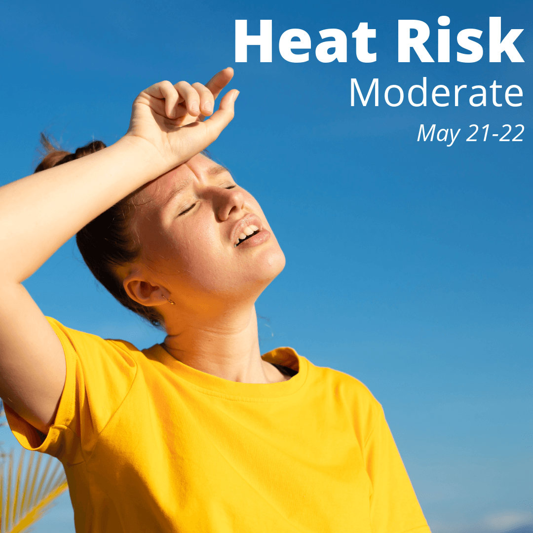 Heat Risk Moderate May 21-22
